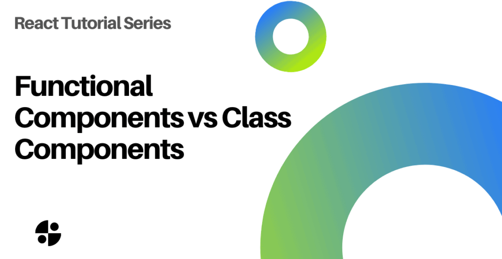 react-functional-components-vs-class-components-when-to-use-basics-laptrinhx