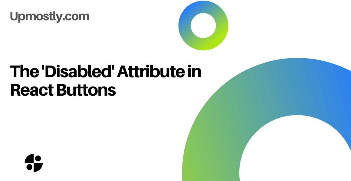 The Disabled Attribute In React Buttons Upmostly