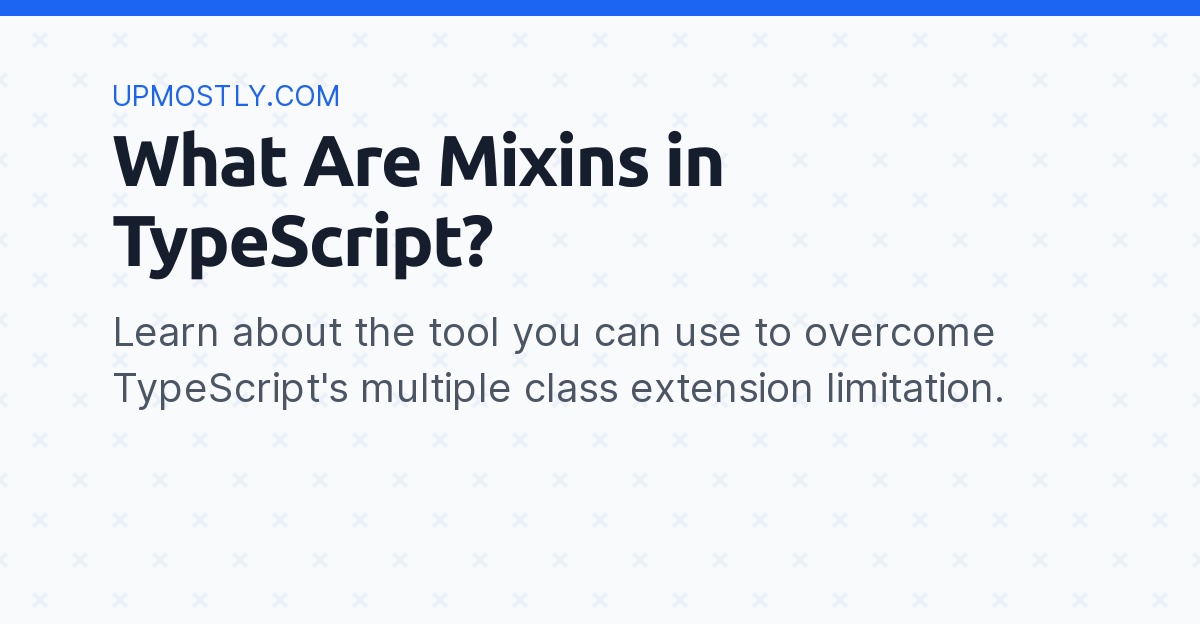 The Mixin Pattern In TypeScript – All You Need To Know Part 2