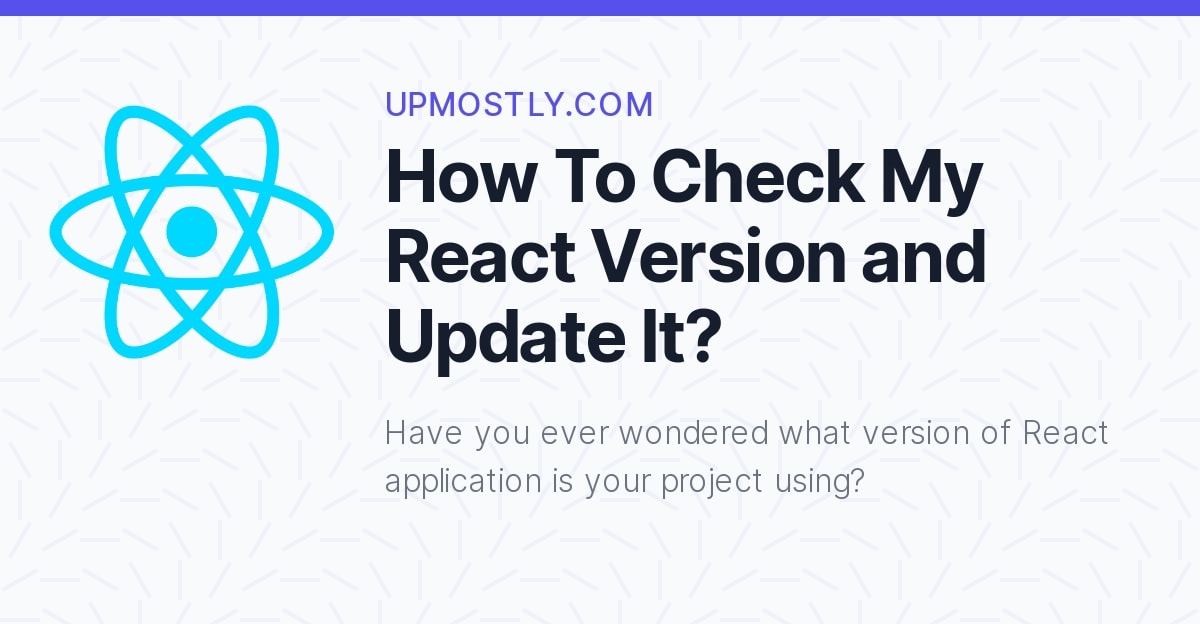 how-to-check-my-react-version-and-update-it-upmostly