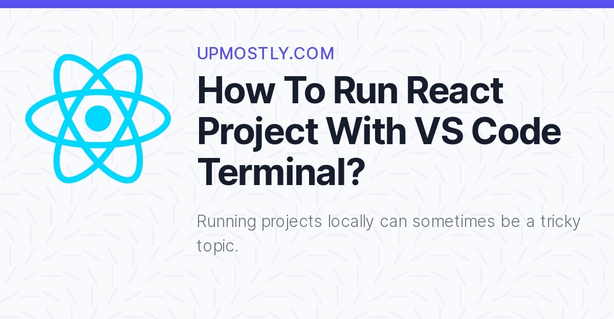 How To Run React Project With VS Code Terminal Upmostly