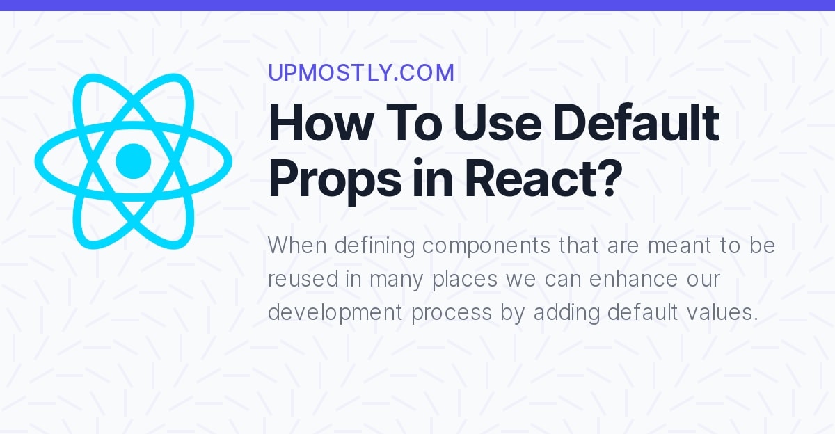 How To Use Default Props In React Upmostly