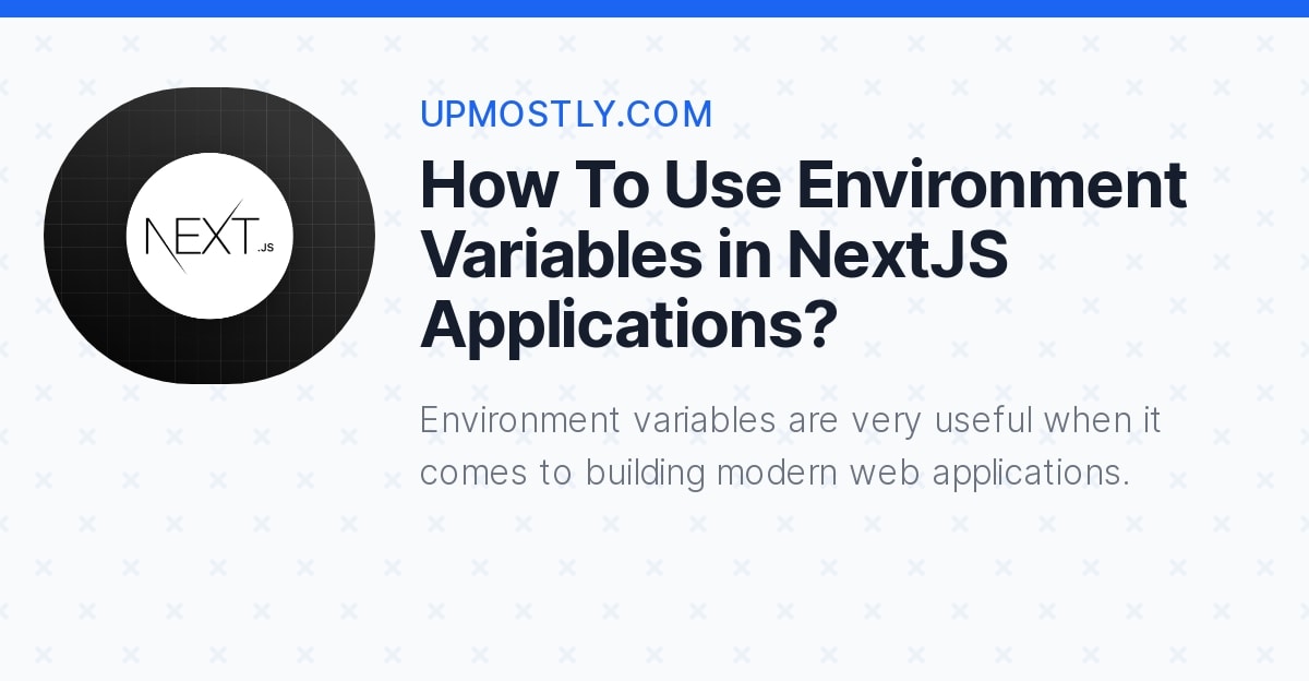 How To Use Environment Variables In NextJS Applications Upmostly