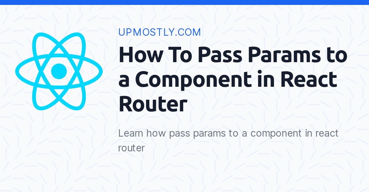 vrouwelijk Machu Picchu Bemiddelaar How To Pass Params to a Component in React Router - Upmostly