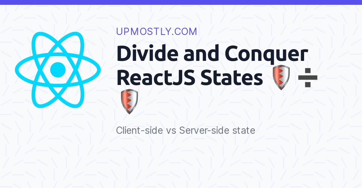 Divide and Conquer ReactJS States 🛡➗🛡