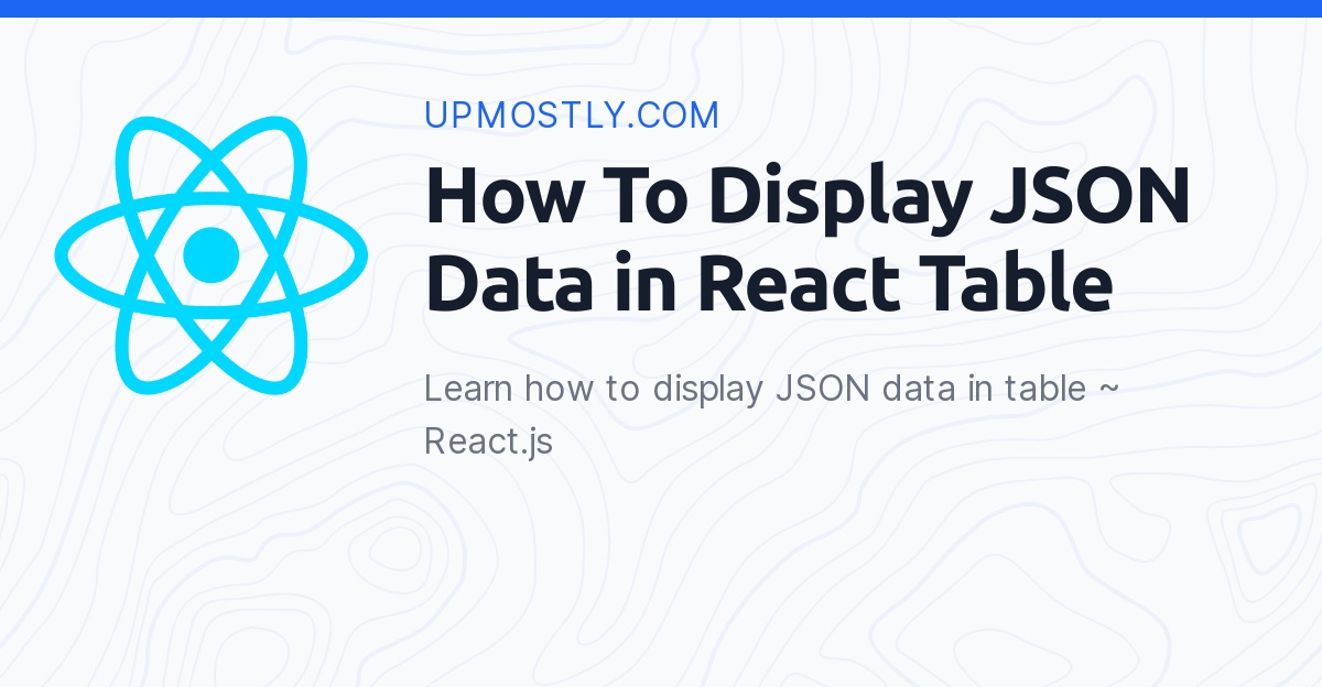 how-to-display-json-data-in-react-table-upmostly