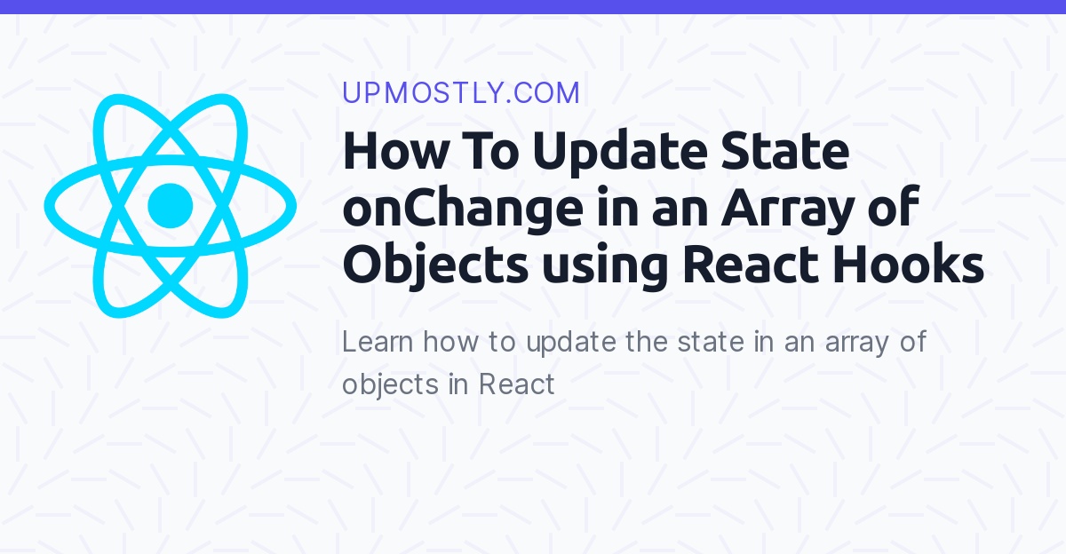 how-to-update-state-onchange-in-an-array-of-objects-using-react-hooks-upmostly