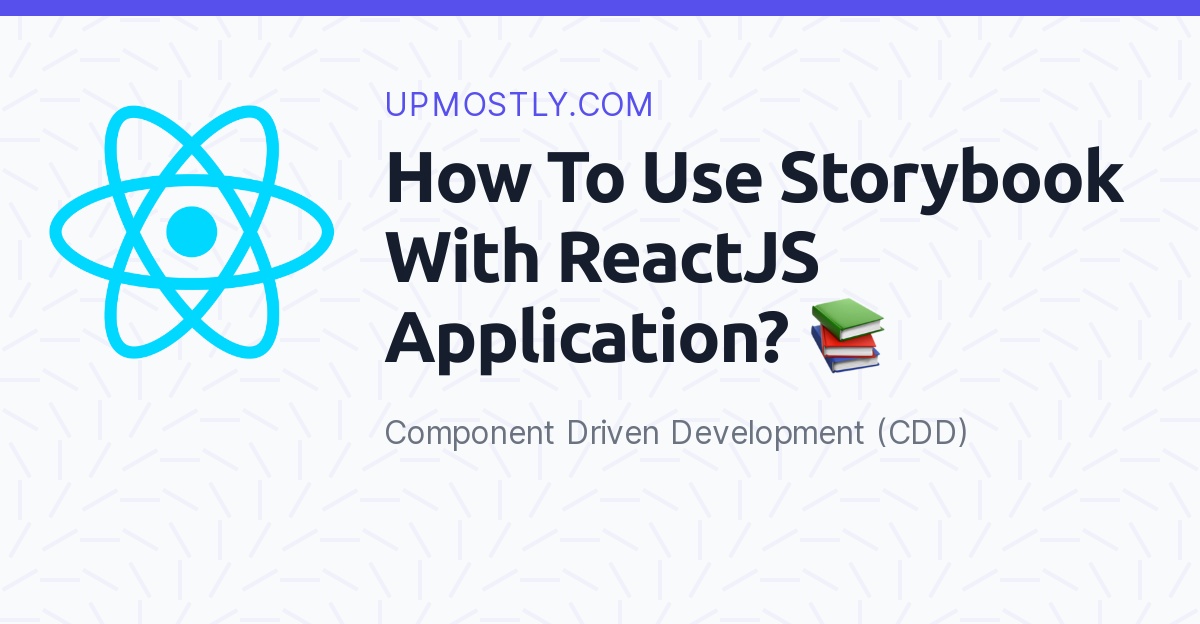 How To Use Storybook With ReactJS Application? 📚