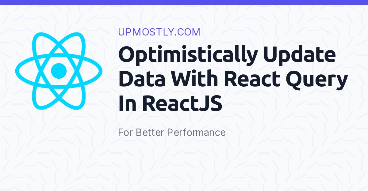 Optimistically Update Data With React Query In Your ReactJS Application
