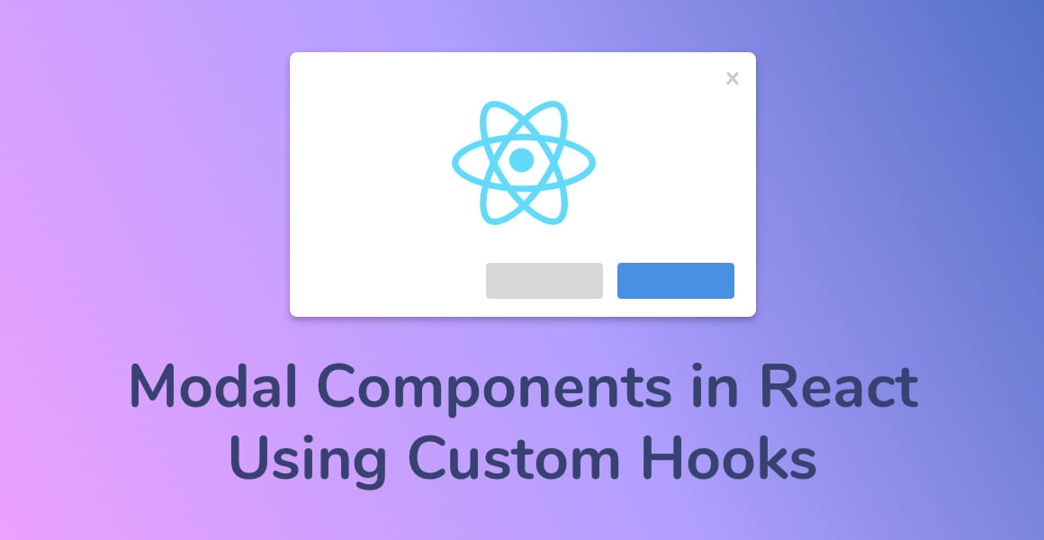 How to Use Modal Components in React with Custom Hooks - Upmostly