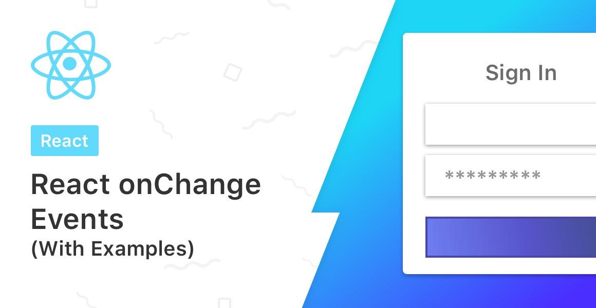A React component made up of a form with two input fields using the onChange event handler.