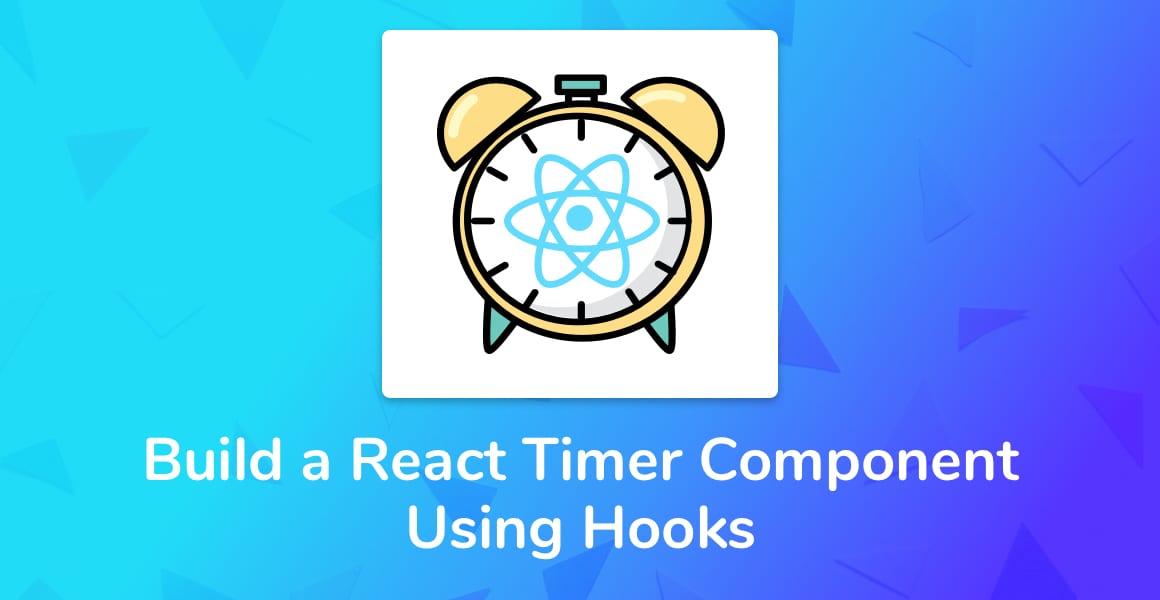 How to Build a React Timer Component Using Hooks (Tutorial + Code)