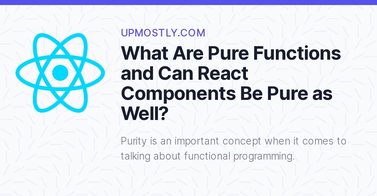 what-are-pure-functions-and-can-react-components-be-pure-as-well