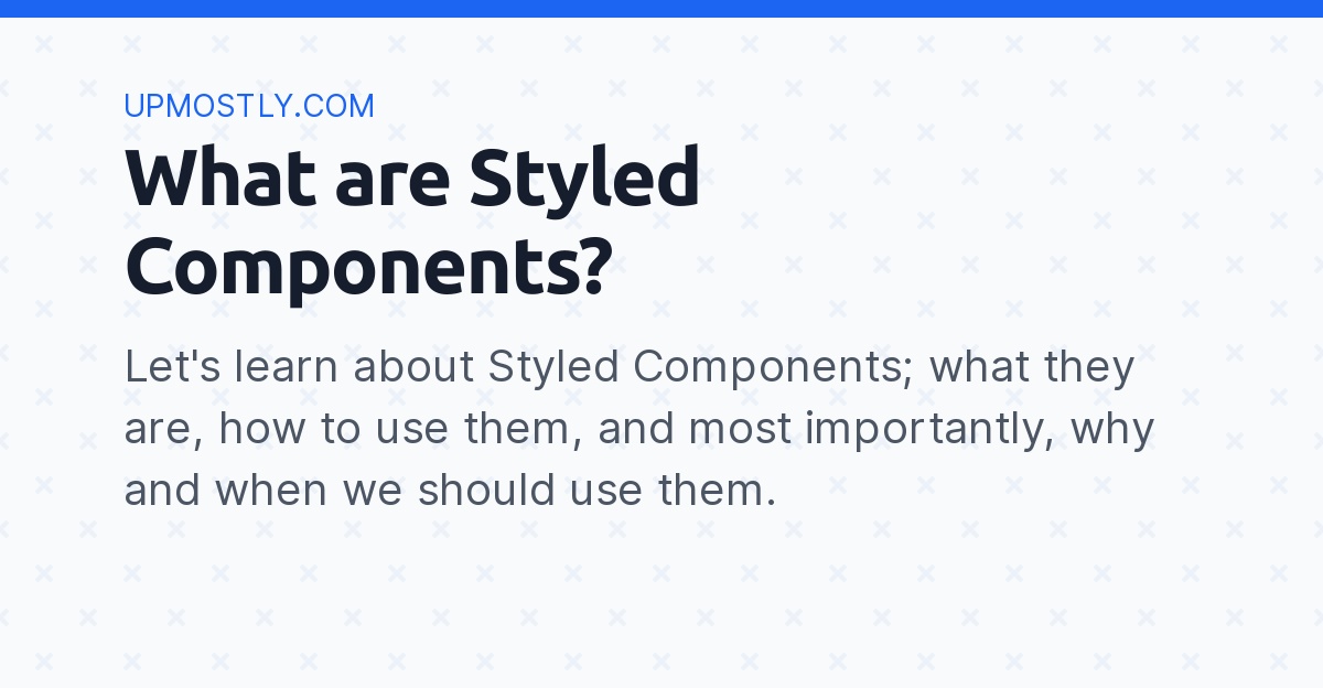 What are Styled Components? - Upmostly