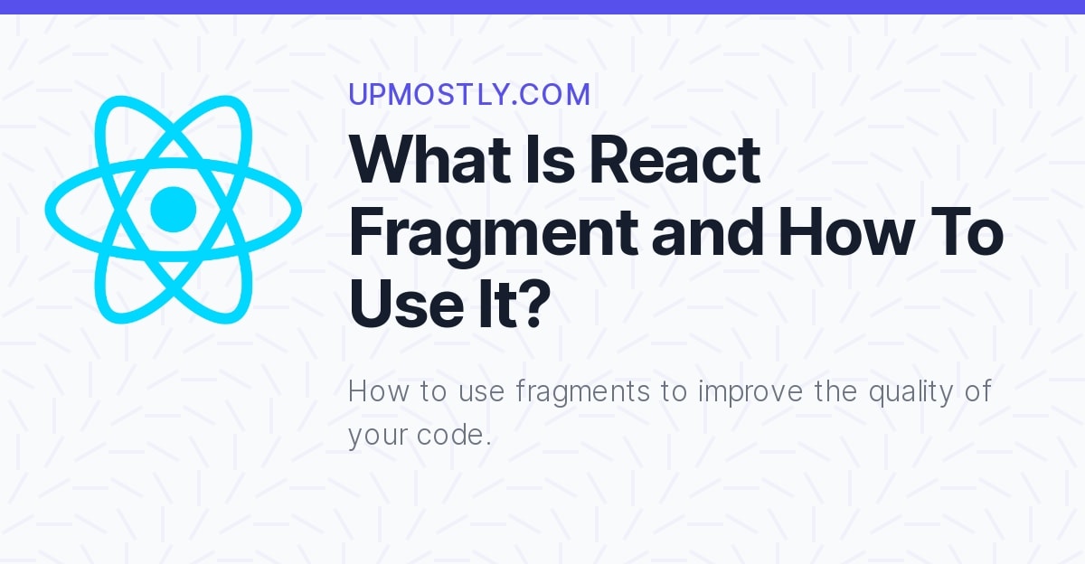 what-is-react-fragment-and-how-to-use-it-upmostly